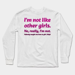 I'm not like other girls Long Sleeve T-Shirt